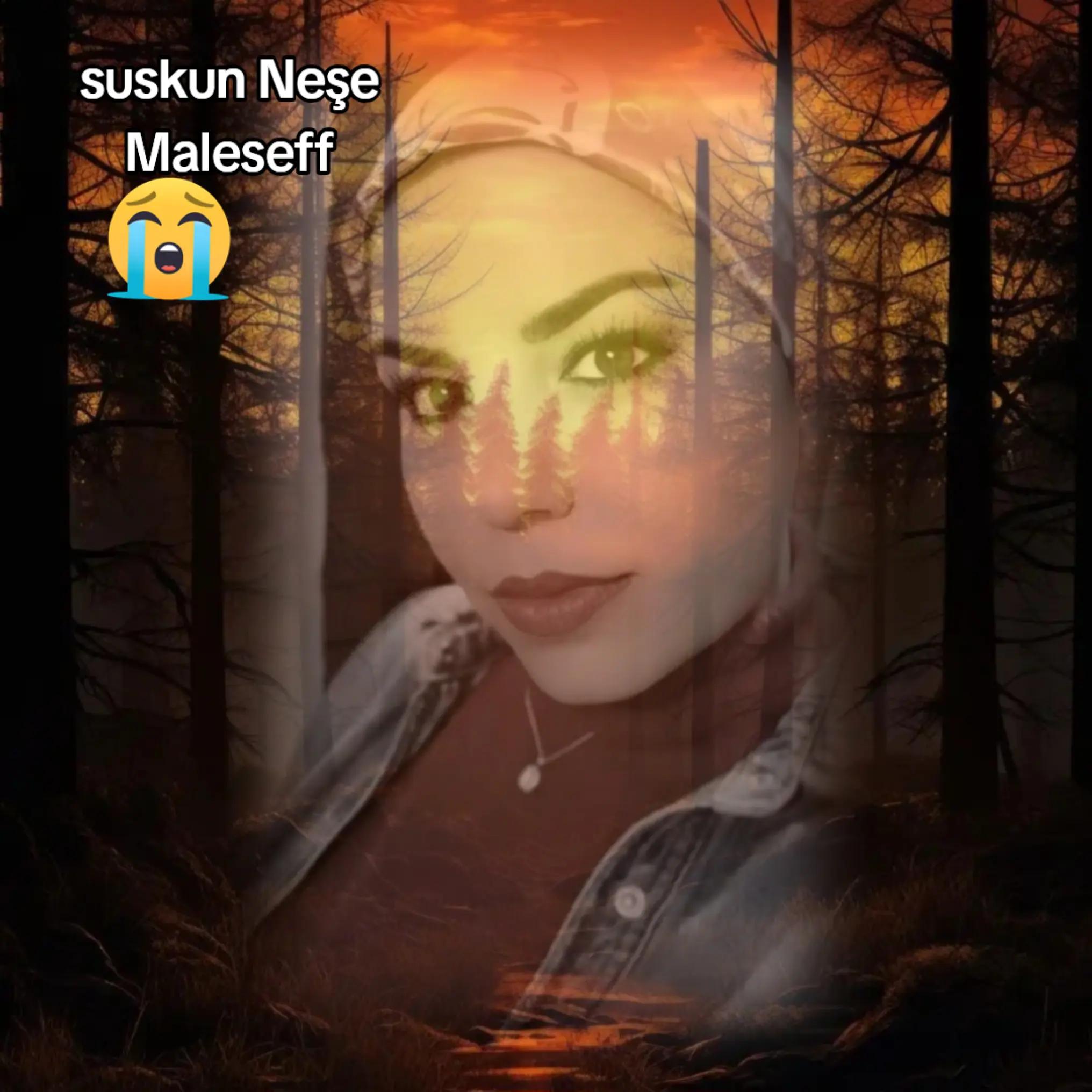 @😭😭SUSKUN NEŞE 😭😭