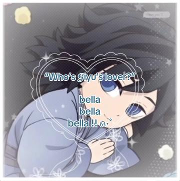 @･  ݁Bella ∿ Giyū&rsquo;s lover ⋆˚🎐