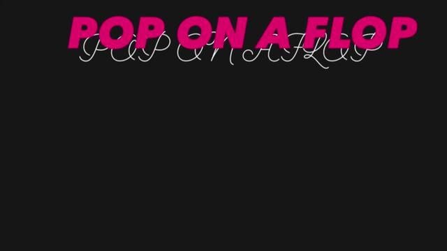 @pop on a flop