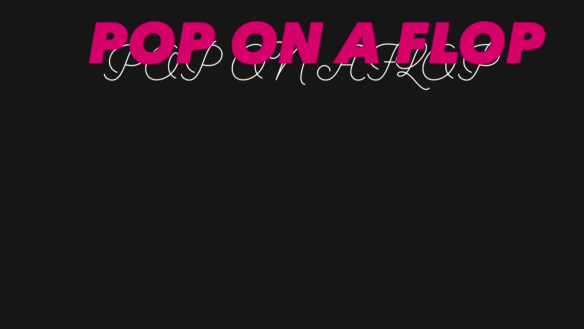 @pop on a flop