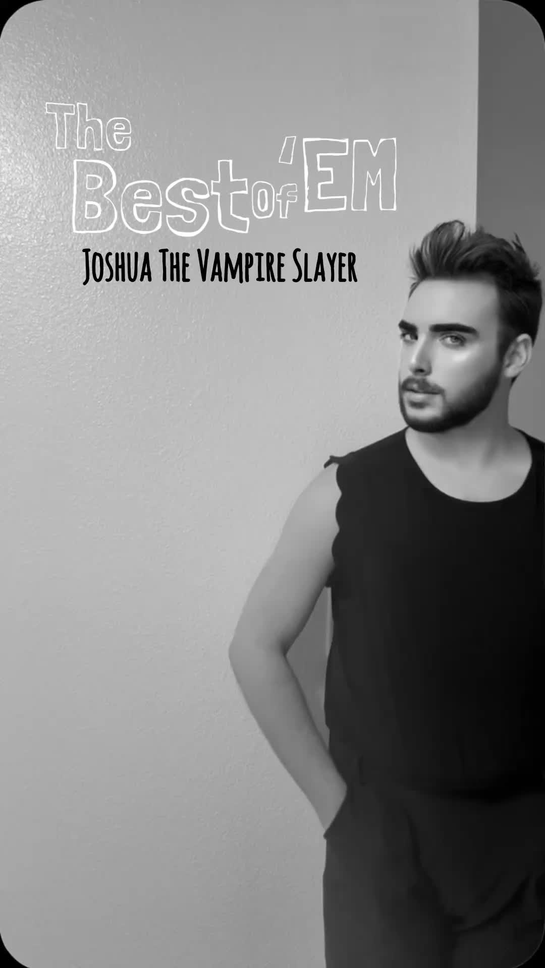 @Joshua The Vampire Slayer