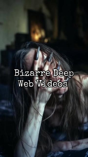 @Bizarre Deep Web Videos