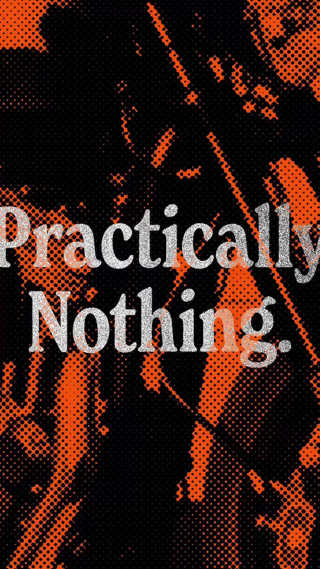 @Practically Nothing