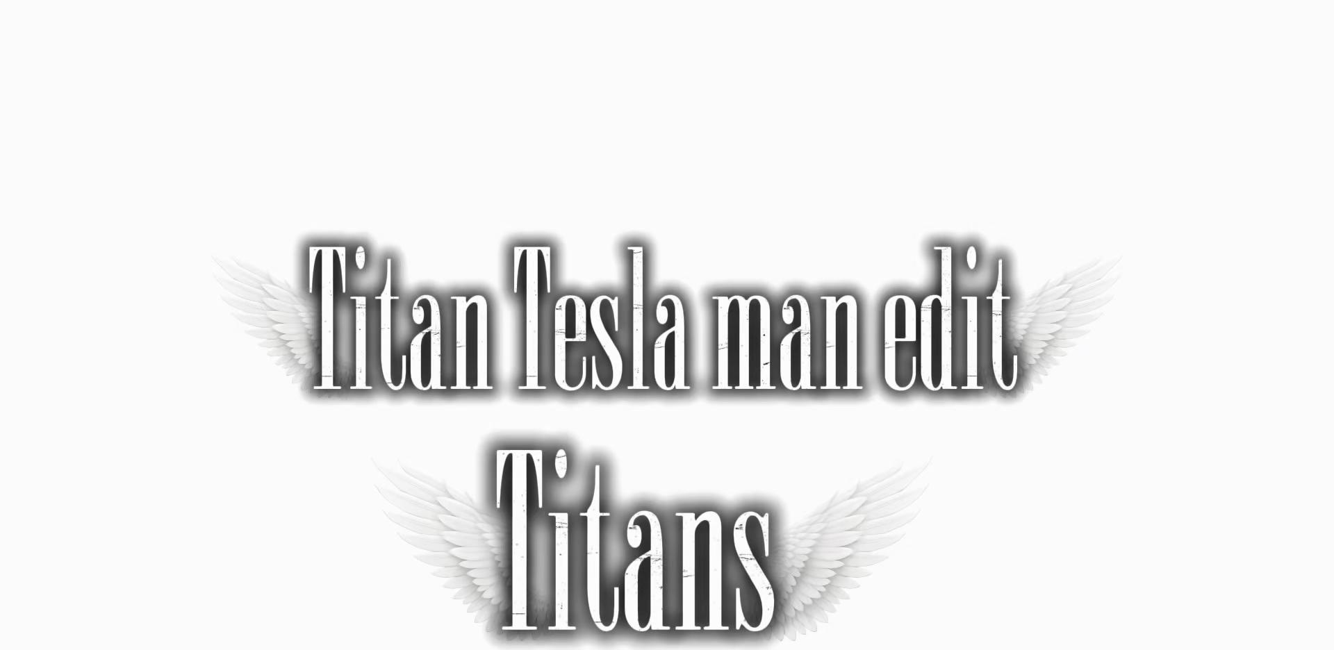 @Upgraded titan tesla man 3.0