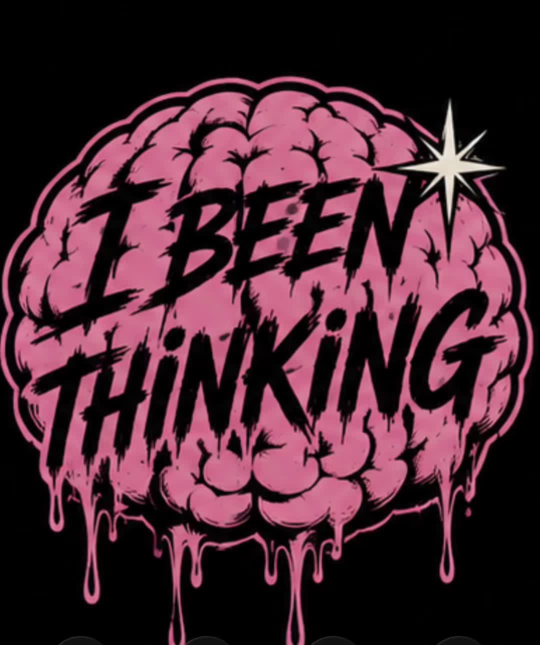 @I BEEN THINKIN ❌