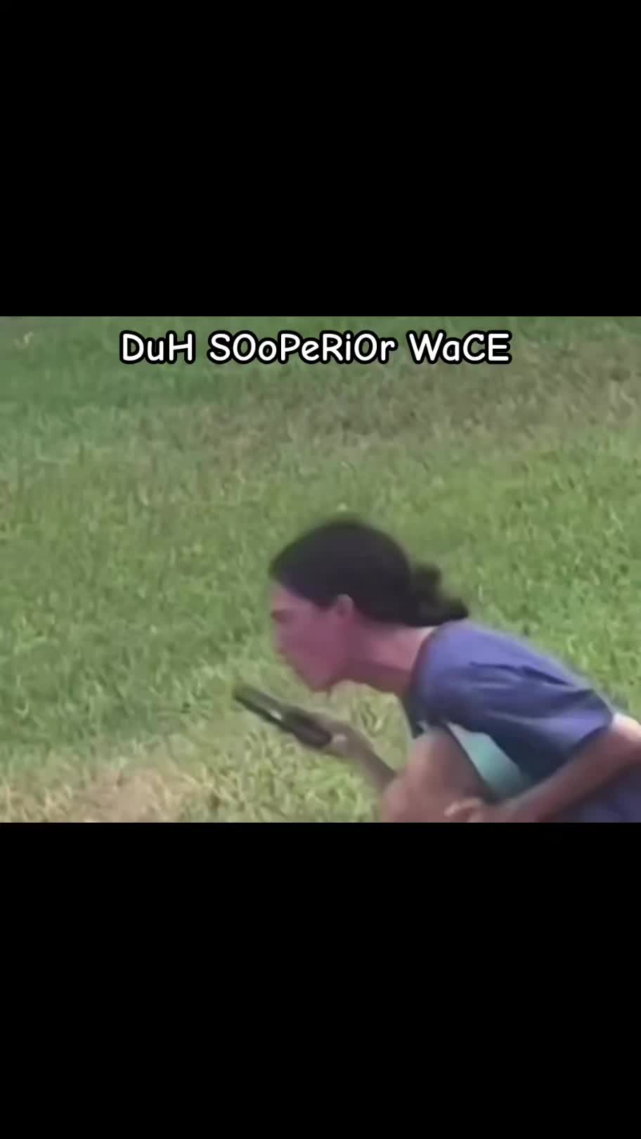 @DuH SOoPeRiOr WaCE