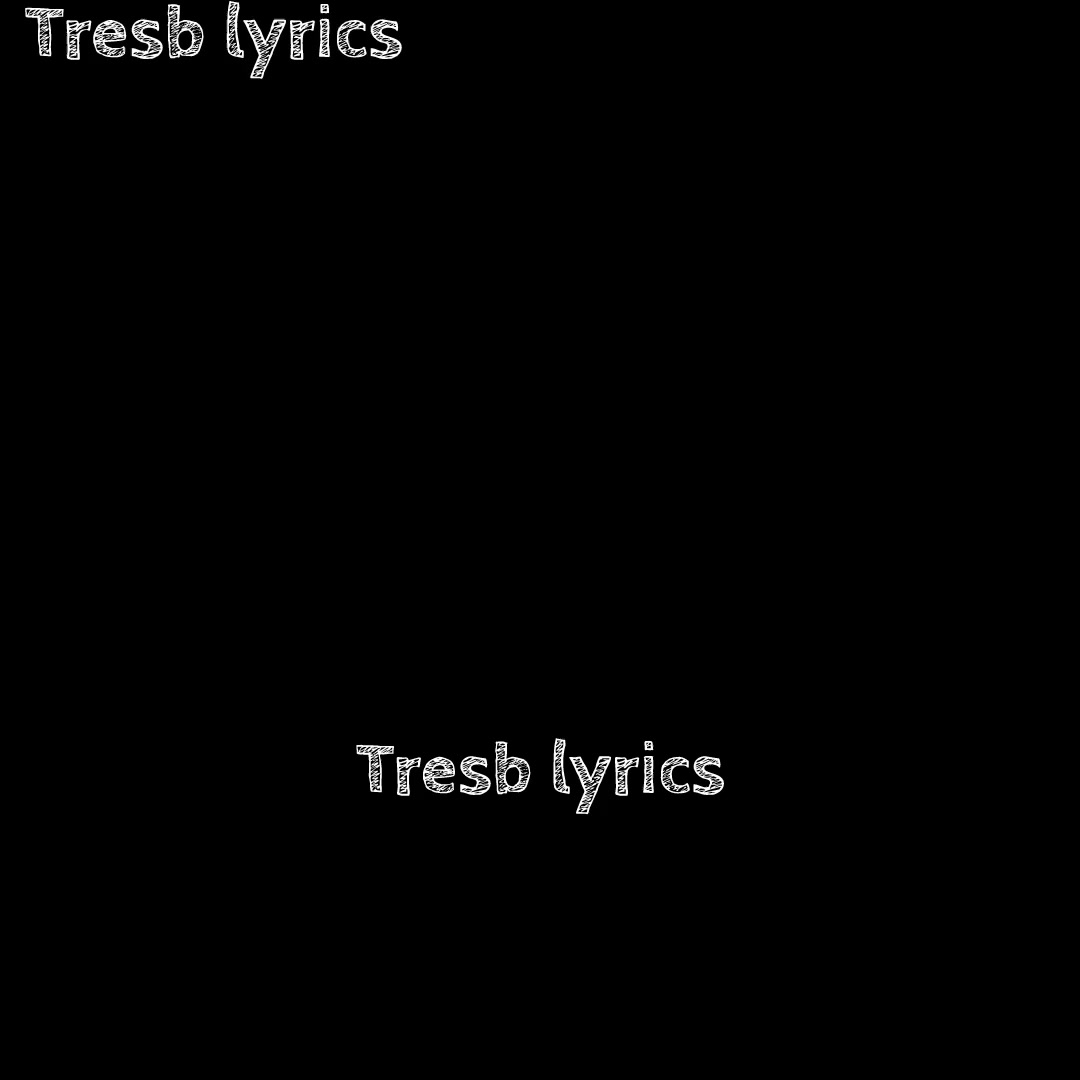 @Tresb lyrics