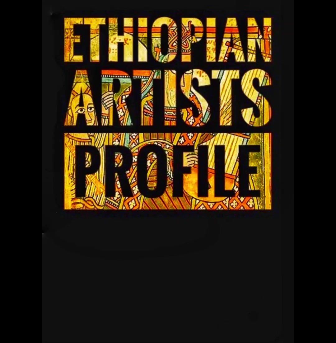 @ETHIOPIAN ARTISTS PROFILE
