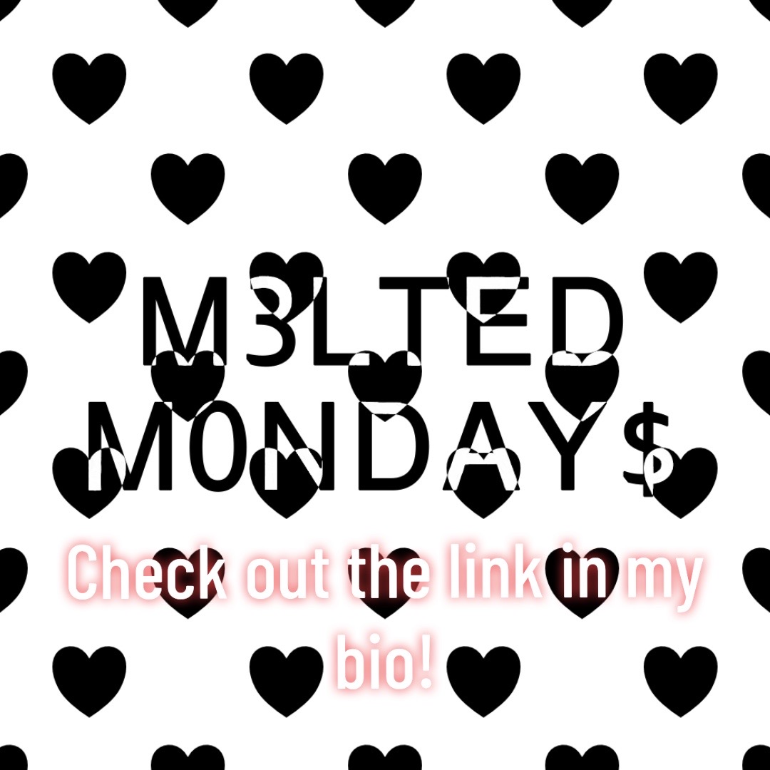 @M3LTED M0NDAY