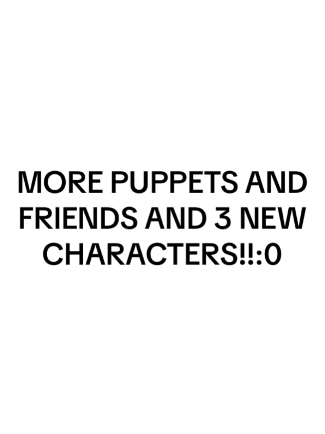 @Puppets and friends!:)