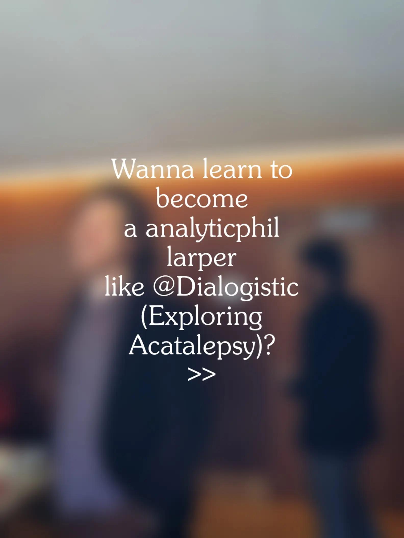 @Exploring Acatalepsy