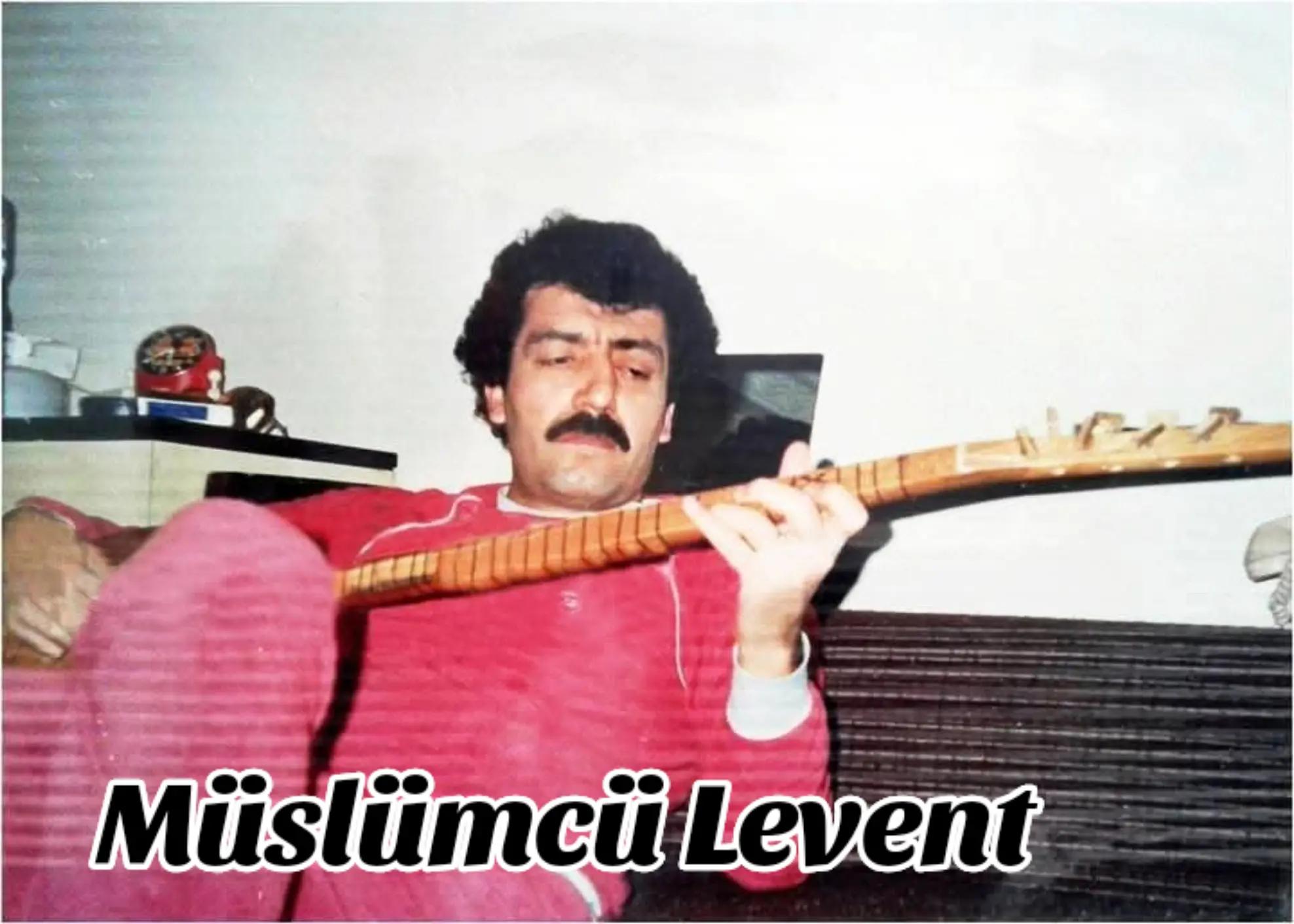 @Müslümcü Levent