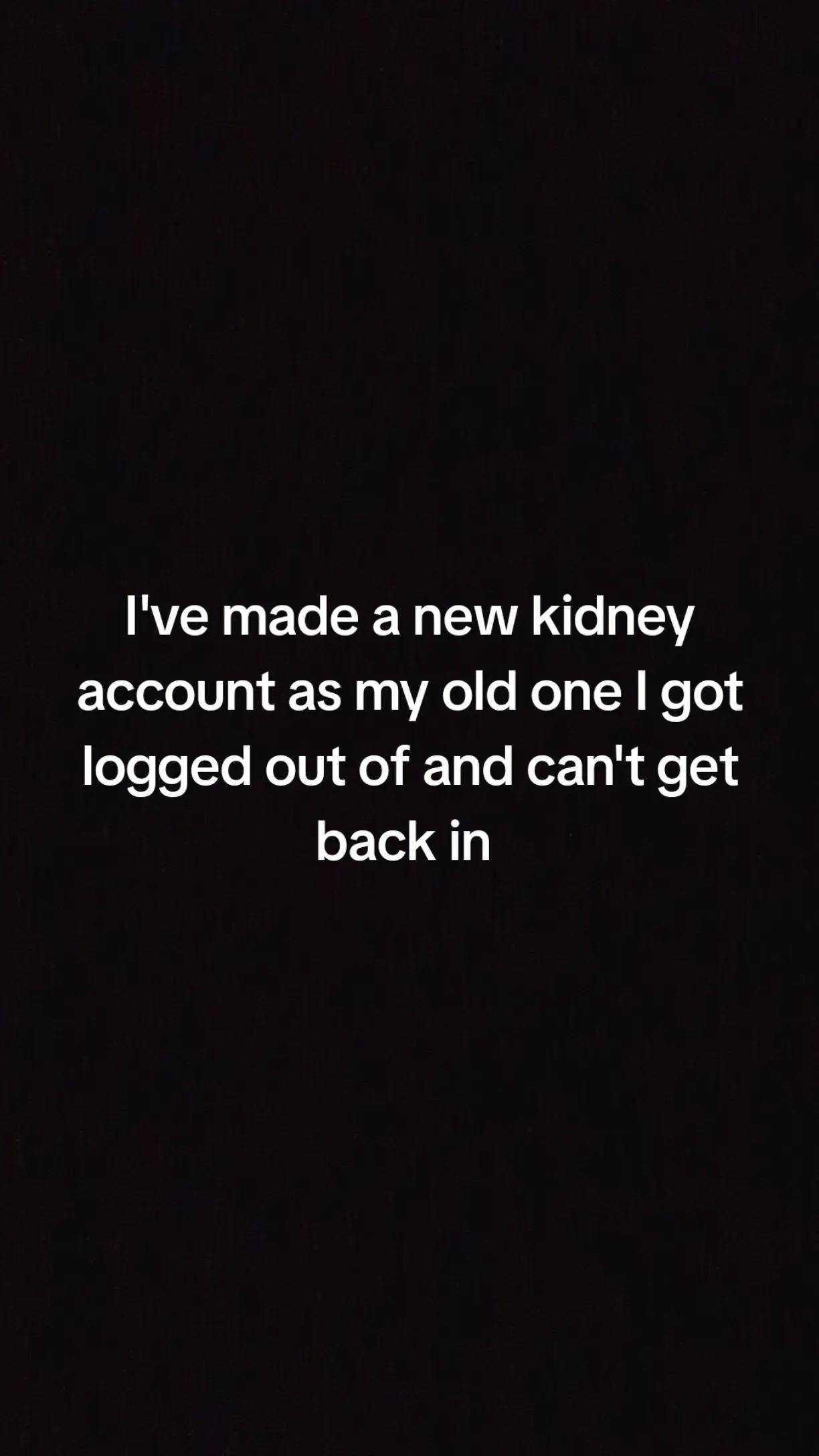@Lilly may and my kidneys ๐๐