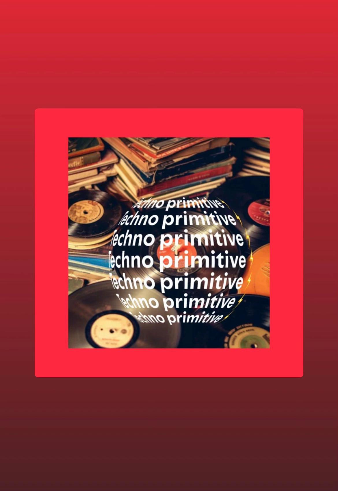 @Techno primitive